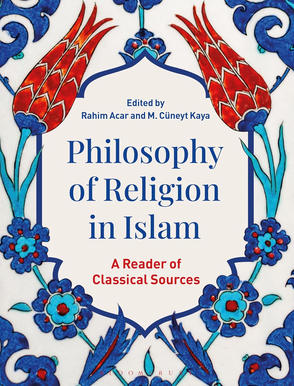 Philosophy of Religion in Islam: A Reader of Critical Sources by Rahim Acar and M. Cüneyt Kaya